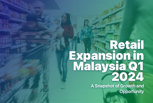 Retail Expansion in Malaysia Q1 2024: A Snapshot of Growth and Opportunity